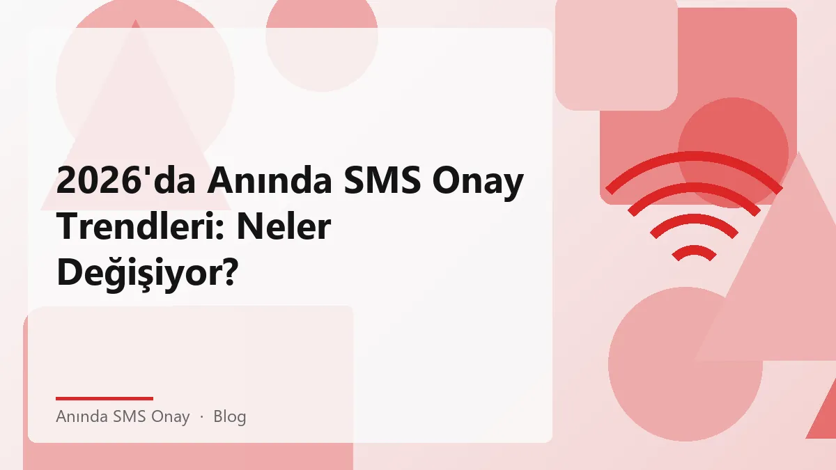 Anında SMS onay trendleri 2026 yılı için görsel açıklama