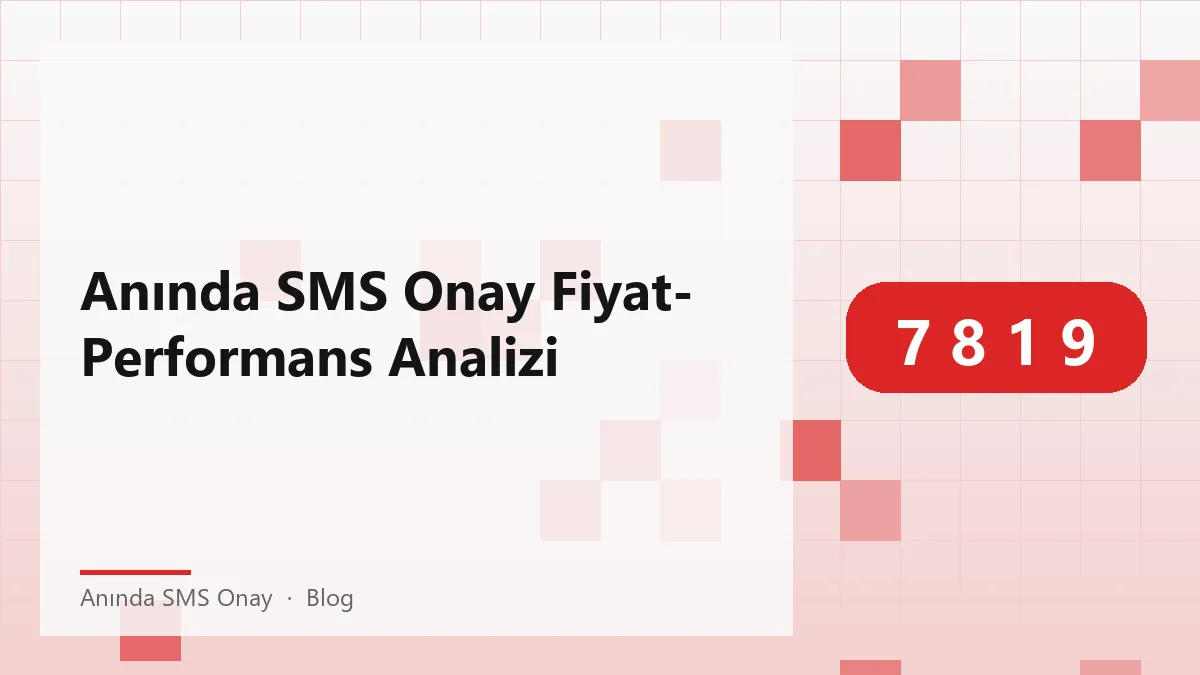 Anında SMS Onay hizmetinin maliyet ve performans analizi