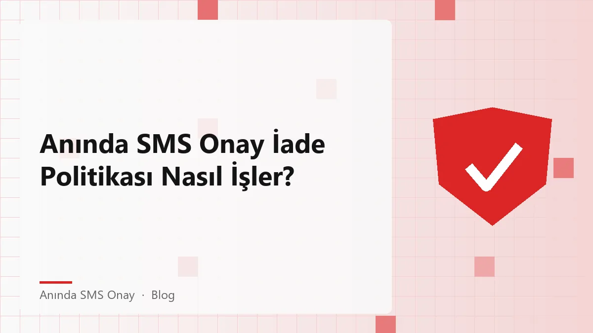 Anında SMS Onay ile ilgili iade politikası hakkında bilgi.