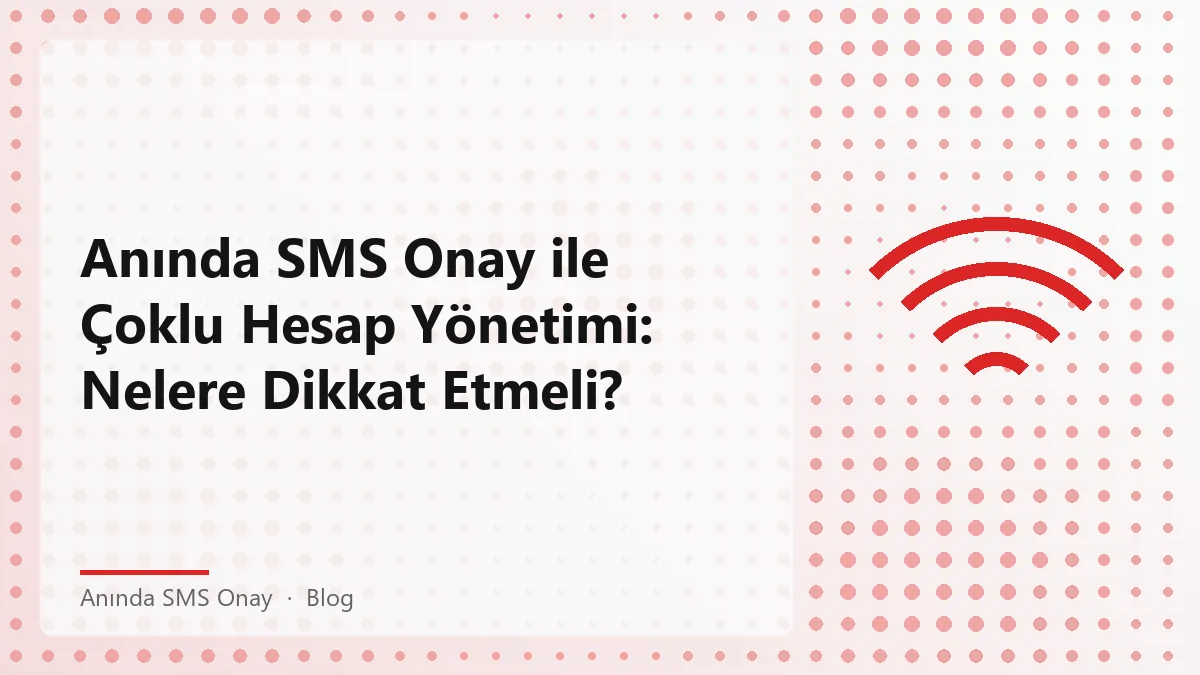 Anında SMS Onay ile çoklu hesap açma süreçleri hakkında bilgi