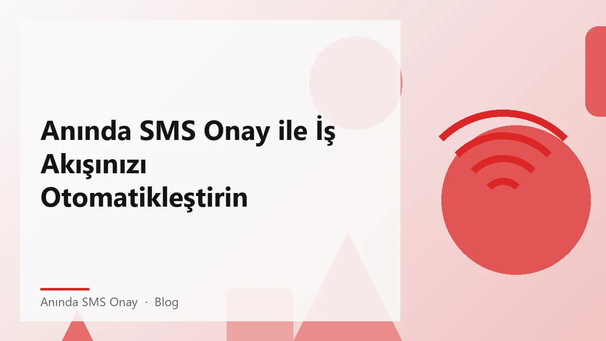 Anında SMS Onay kullanarak iş akışını otomatikleştirme süreci