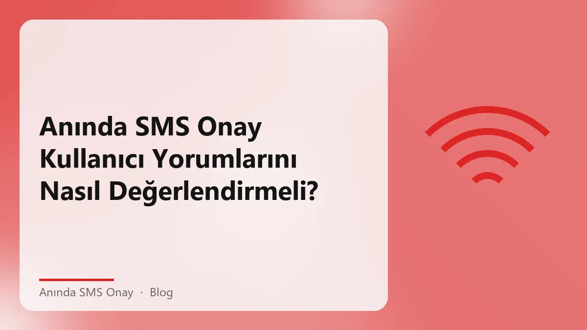 Anında SMS onay hizmeti kullanıcı yorumlarının değerlendirilmesi