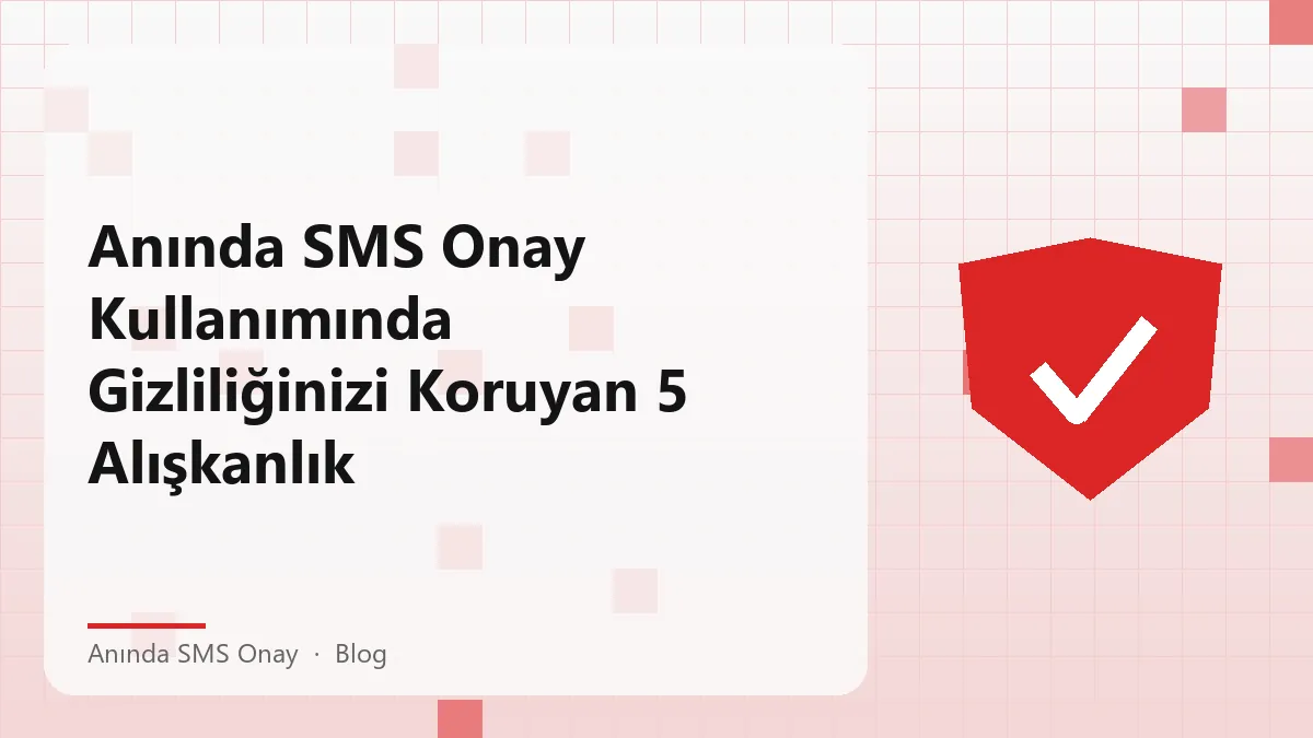 Anında SMS onay ve gizlilik koruma yöntemleri