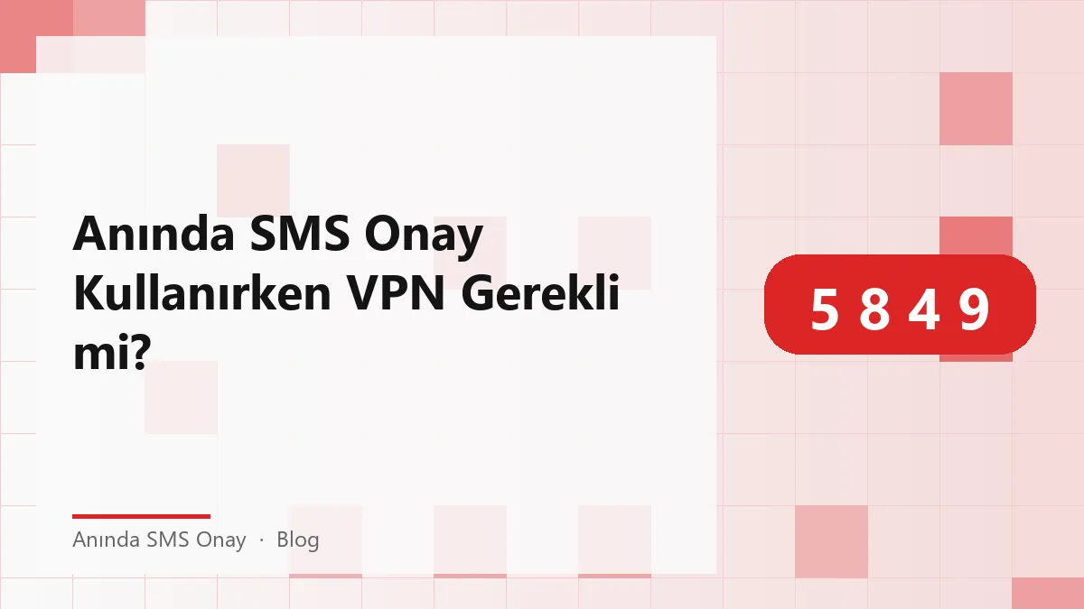 Anında SMS onay sürecinde VPN kullanımı hakkında bilgi.