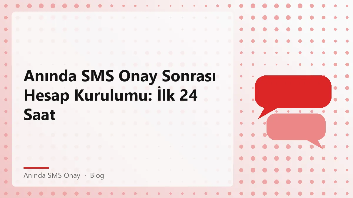 Anında SMS onay sonrası hesap kurulumu süreci