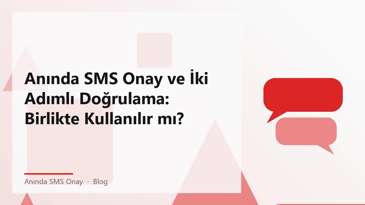 Anında SMS onay ile iki adımlı doğrulama ilişkisi