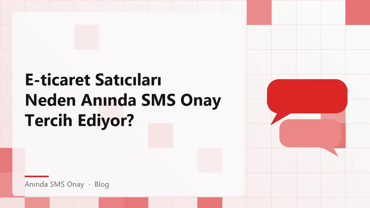 Anında SMS onay hizmeti ile güvenli e-ticaret doğrulama