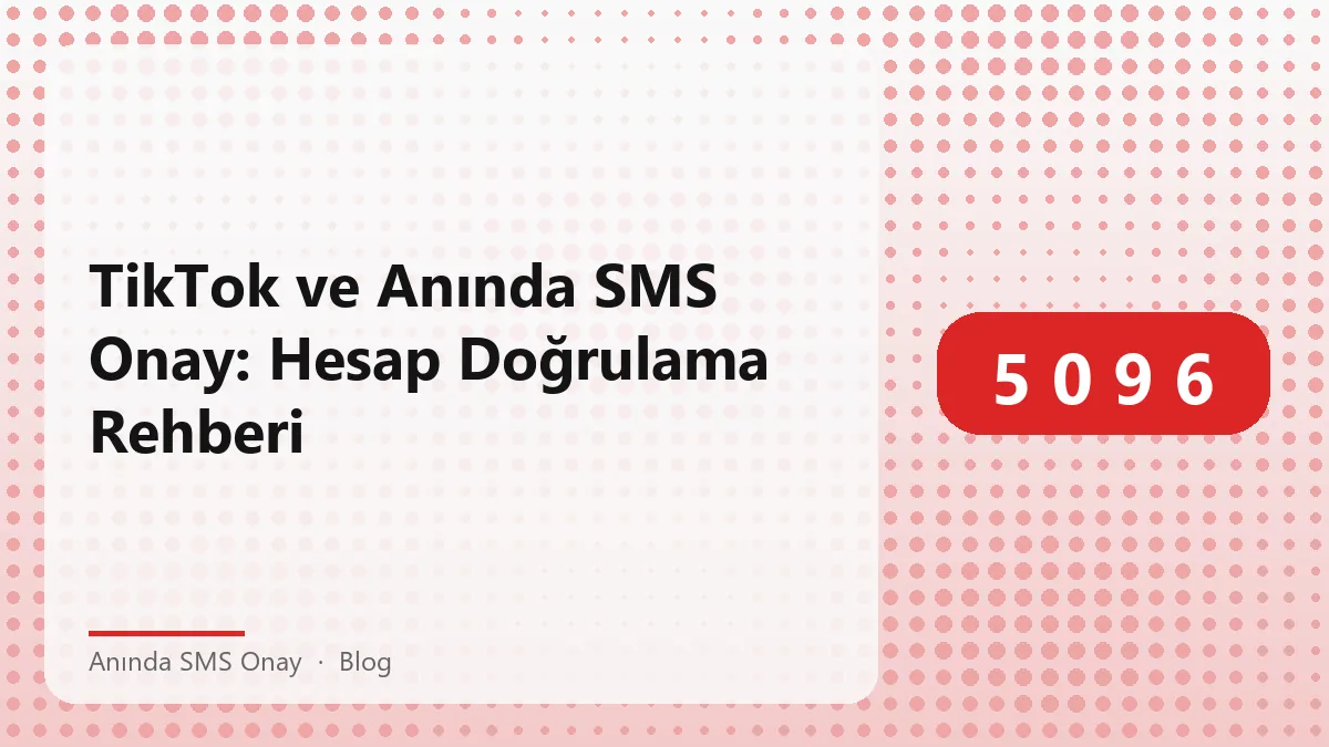 Anında SMS Onay ile TikTok hesabı doğrulama süreci