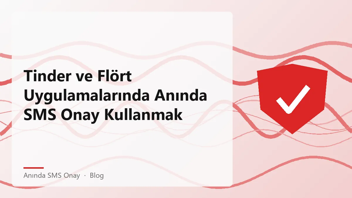 Tinder ve flört uygulamalarında anında SMS onay kullanımı